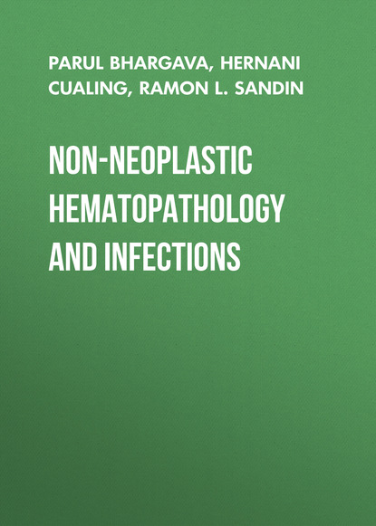 Скачать книгу Non-Neoplastic Hematopathology and Infections