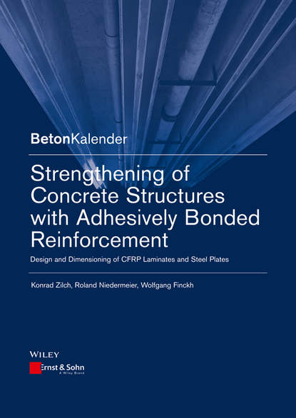 Скачать книгу Strengthening of Concrete Structures with Adhesive Bonded Reinforcement. Design and Dimensioning of CFRP Laminates and Steel Plates