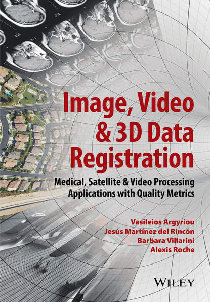 Скачать книгу Image, Video and 3D Data Registration. Medical, Satellite and Video Processing Applications with Quality Metrics
