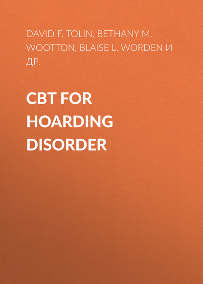 Скачать книгу CBT for Hoarding Disorder. A Group Therapy Program Therapist's Guide