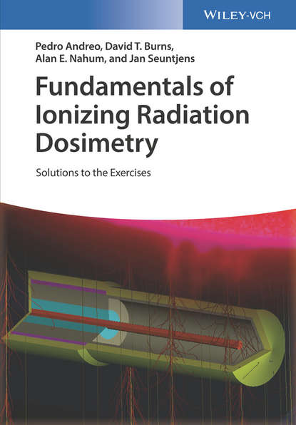 Скачать книгу Fundamentals of Ionizing Radiation Dosimetry. Solutions to the Exercises