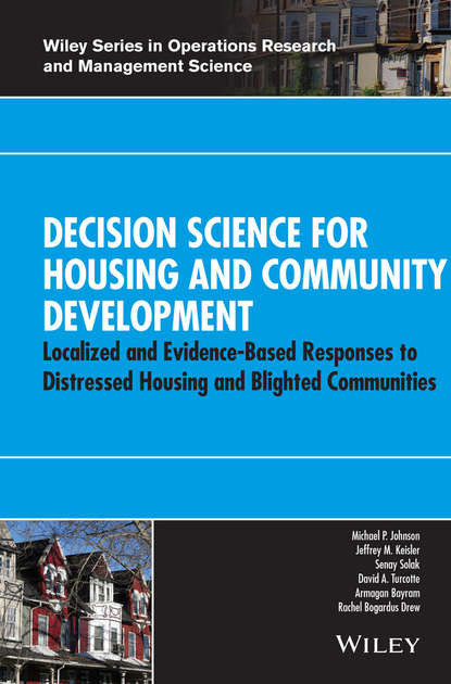 Скачать книгу Decision Science for Housing and Community Development. Localized and Evidence-Based Responses to Distressed Housing and Blighted Communities