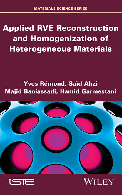 Скачать книгу Applied RVE Reconstruction and Homogenization of Heterogeneous Materials