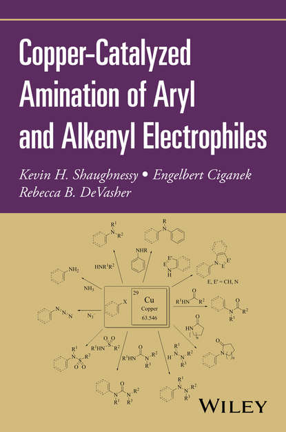 Скачать книгу Copper-Catalyzed Amination of Aryl and Alkenyl Electrophiles