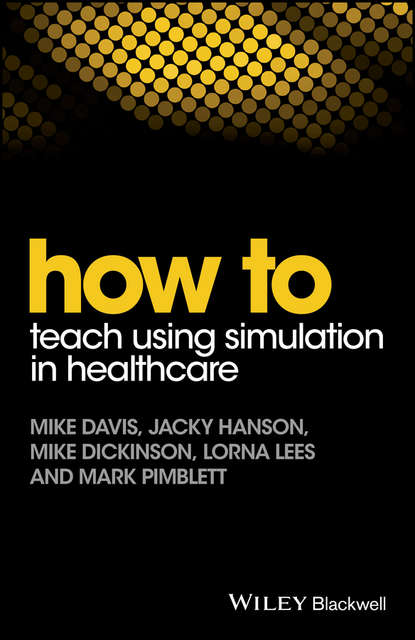 Скачать книгу How to Teach Using Simulation in Healthcare