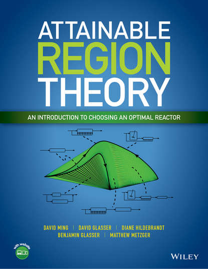 Скачать книгу Attainable Region Theory. An Introduction to Choosing an Optimal Reactor