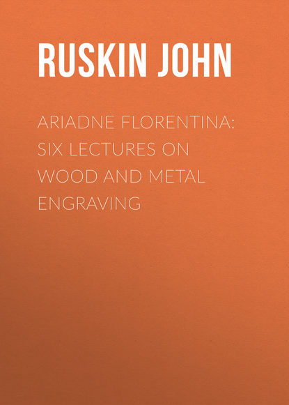 Скачать книгу Ariadne Florentina: Six Lectures on Wood and Metal Engraving