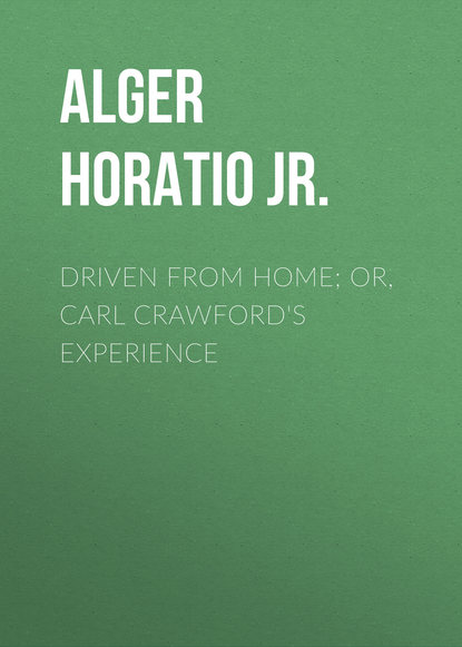 Скачать книгу Driven from Home; Or, Carl Crawford's Experience