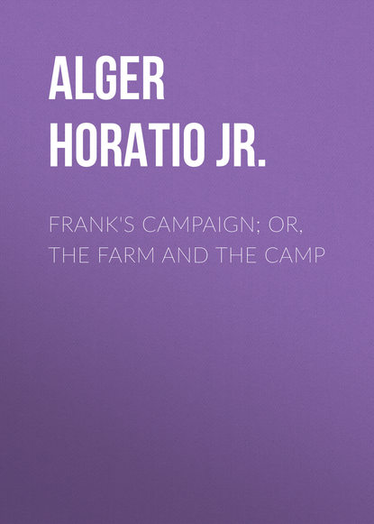 Скачать книгу Frank's Campaign; Or, The Farm and the Camp