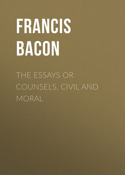 Скачать книгу The Essays or Counsels, Civil and Moral