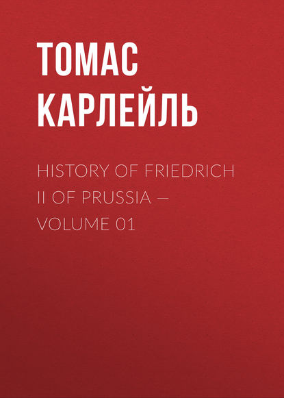 Скачать книгу History of Friedrich II of Prussia — Volume 01