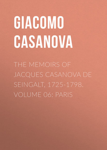 Скачать книгу The Memoirs of Jacques Casanova de Seingalt, 1725-1798. Volume 06: Paris