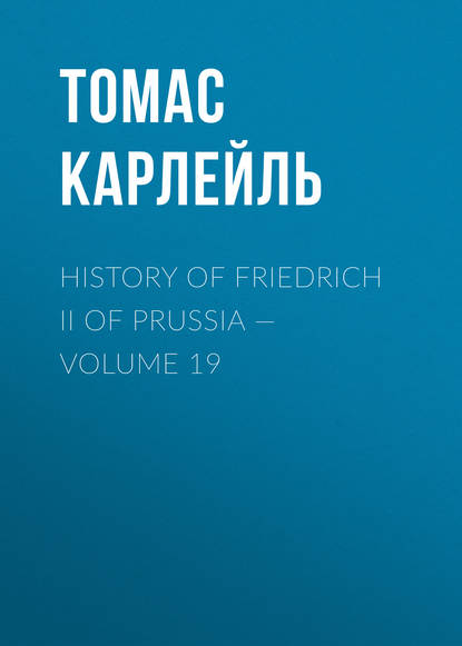 Скачать книгу History of Friedrich II of Prussia — Volume 19