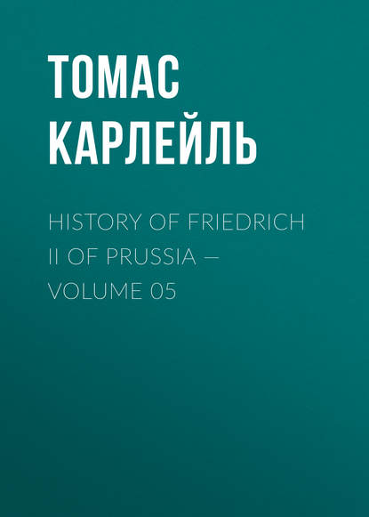 Скачать книгу History of Friedrich II of Prussia — Volume 05