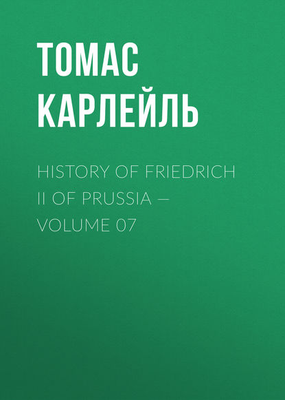 Скачать книгу History of Friedrich II of Prussia — Volume 07