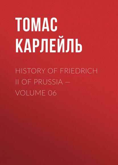 Скачать книгу History of Friedrich II of Prussia — Volume 06