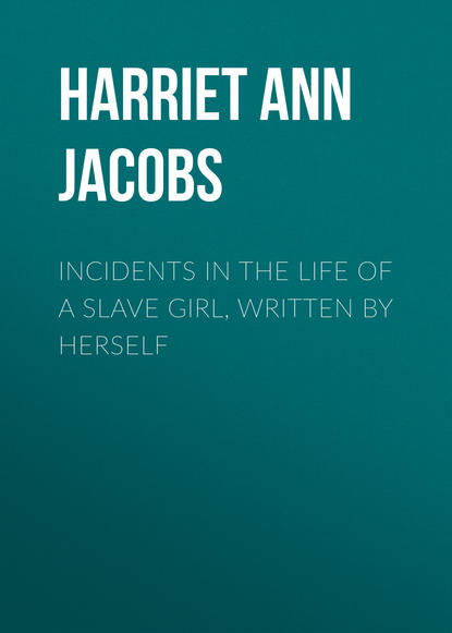 Скачать книгу Incidents in the Life of a Slave Girl, Written by Herself