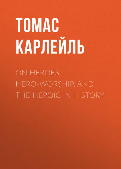 Скачать книгу On Heroes, Hero-Worship, and the Heroic in History