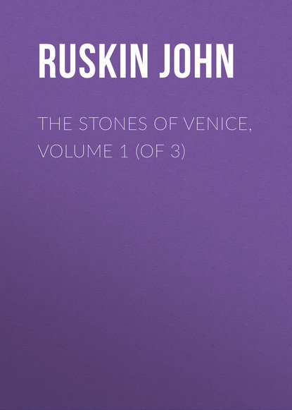 The Stones of Venice, Volume 1 (of 3)