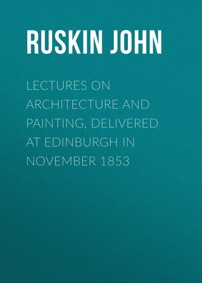 Скачать книгу Lectures on Architecture and Painting, Delivered at Edinburgh in November 1853