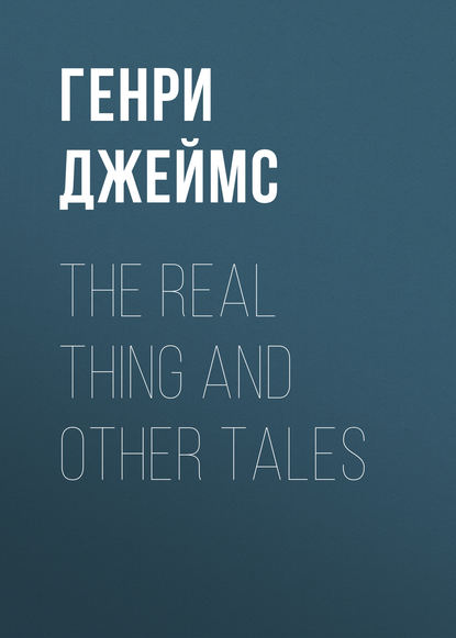 Скачать книгу The Real Thing and Other Tales