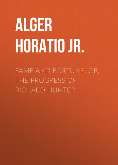 Скачать книгу Fame and Fortune; or, The Progress of Richard Hunter