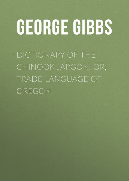 Скачать книгу Dictionary of the Chinook Jargon, or, Trade Language of Oregon