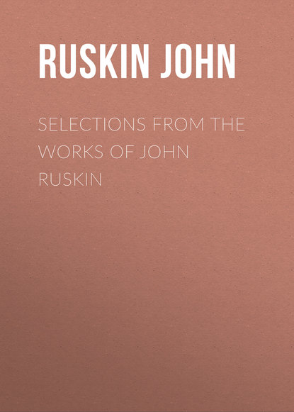 Скачать книгу Selections From the Works of John Ruskin