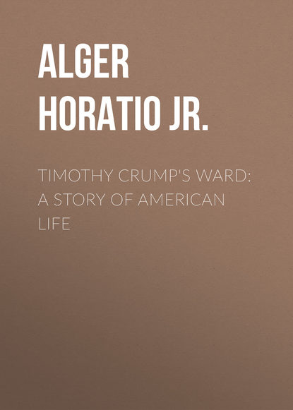 Скачать книгу Timothy Crump's Ward: A Story of American Life