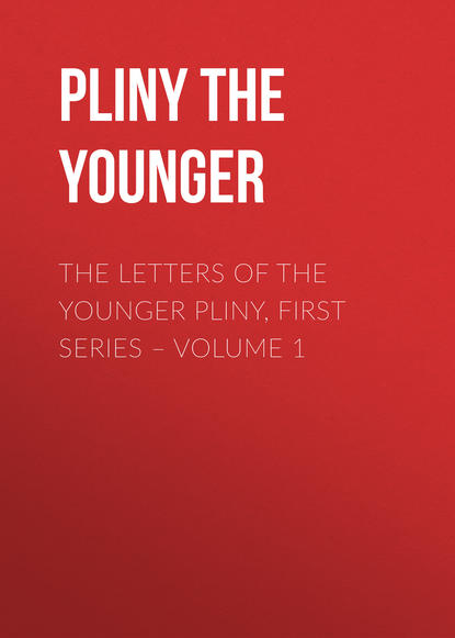 Скачать книгу The Letters of the Younger Pliny, First Series – Volume 1