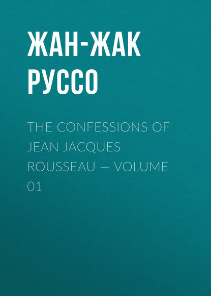 Скачать книгу The Confessions of Jean Jacques Rousseau — Volume 01
