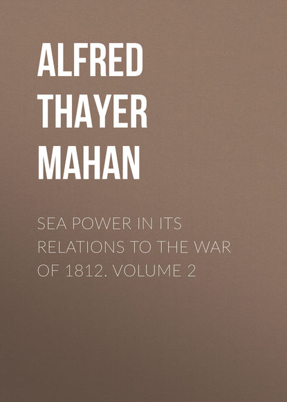 Скачать книгу Sea Power in its Relations to the War of 1812. Volume 2