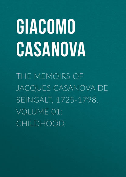 Скачать книгу The Memoirs of Jacques Casanova de Seingalt, 1725-1798. Volume 01: Childhood