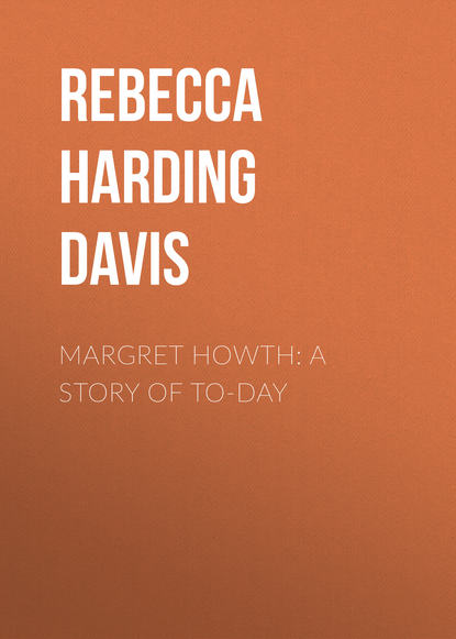 Скачать книгу Margret Howth: A Story of To-day