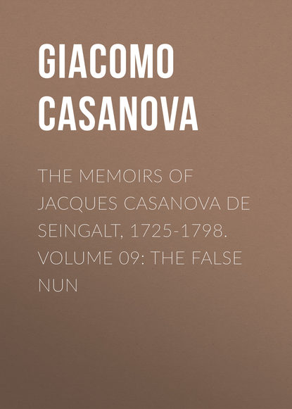Скачать книгу The Memoirs of Jacques Casanova de Seingalt, 1725-1798. Volume 09: the False Nun