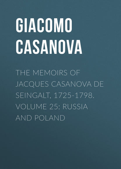 Скачать книгу The Memoirs of Jacques Casanova de Seingalt, 1725-1798. Volume 25: Russia and Poland