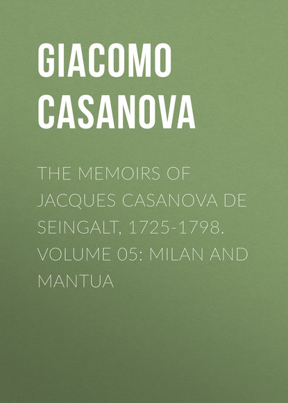 Скачать книгу The Memoirs of Jacques Casanova de Seingalt, 1725-1798. Volume 05: Milan and Mantua