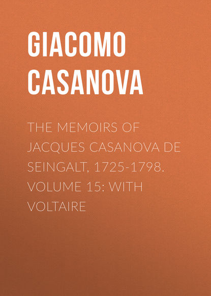 Скачать книгу The Memoirs of Jacques Casanova de Seingalt, 1725-1798. Volume 15: With Voltaire