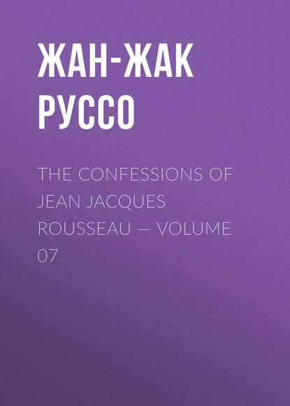 Скачать книгу The Confessions of Jean Jacques Rousseau — Volume 07