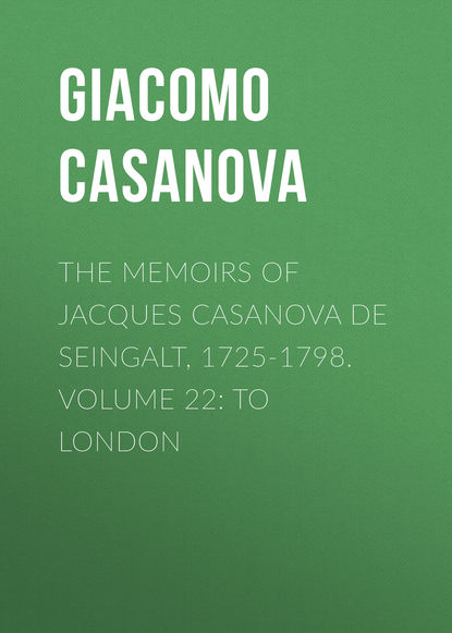 Скачать книгу The Memoirs of Jacques Casanova de Seingalt, 1725-1798. Volume 22: to London