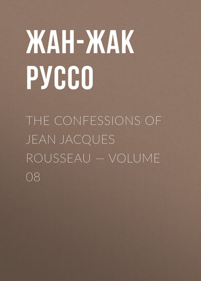 Скачать книгу The Confessions of Jean Jacques Rousseau — Volume 08
