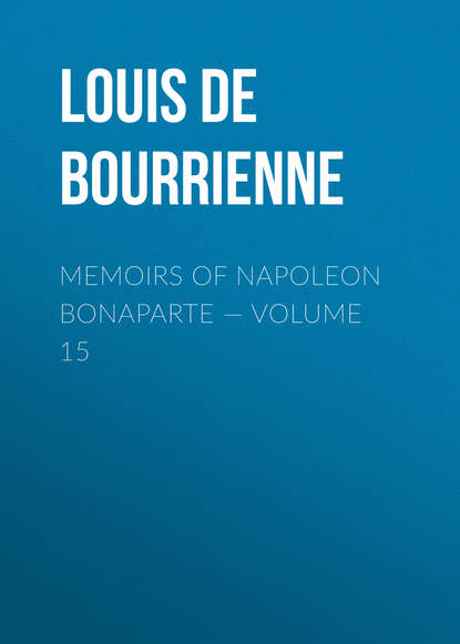 Скачать книгу Memoirs of Napoleon Bonaparte — Volume 15