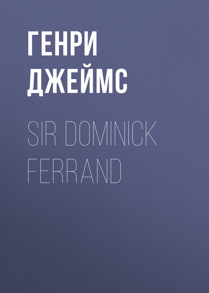 Скачать книгу Sir Dominick Ferrand