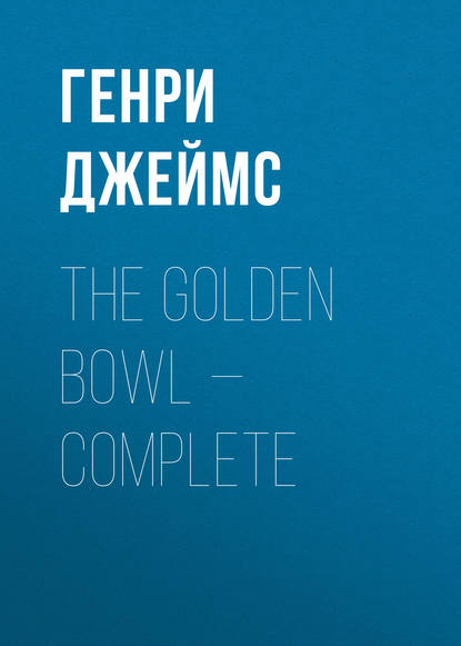 Скачать книгу The Golden Bowl — Complete