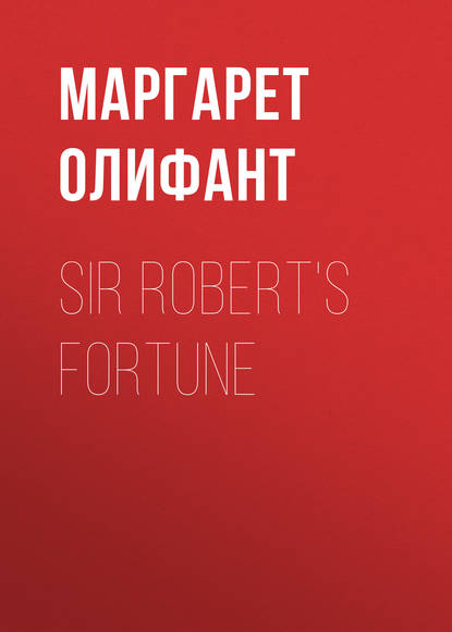 Скачать книгу Sir Robert's Fortune