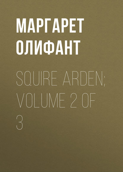 Скачать книгу Squire Arden; volume 2 of 3