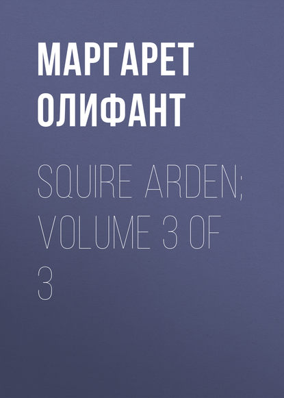 Скачать книгу Squire Arden; volume 3 of 3