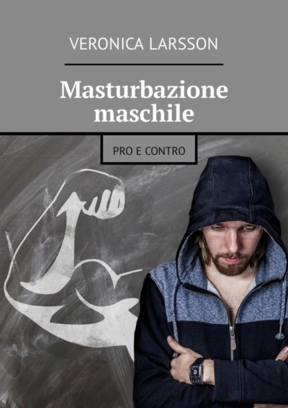 Скачать книгу Masturbazione maschile. Pro e contro