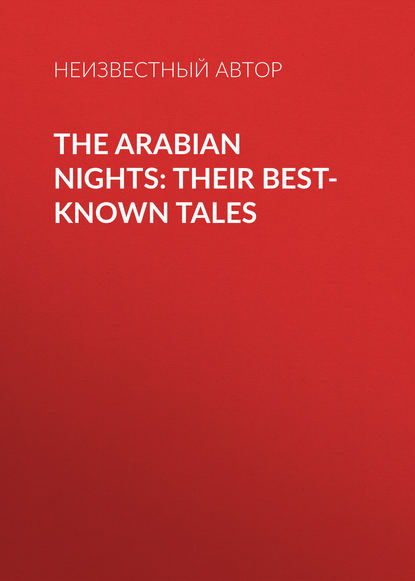 Скачать книгу The Arabian Nights: Their Best-known Tales