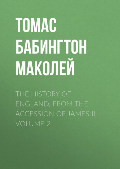 Скачать книгу The History of England, from the Accession of James II — Volume 2